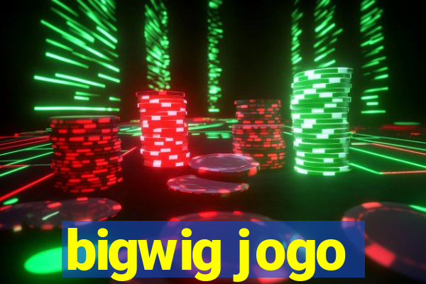 bigwig jogo